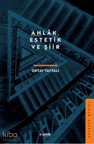 Ahlak, Estetik ve Şiir | Oktay Taftalı | Kopernik Kitap