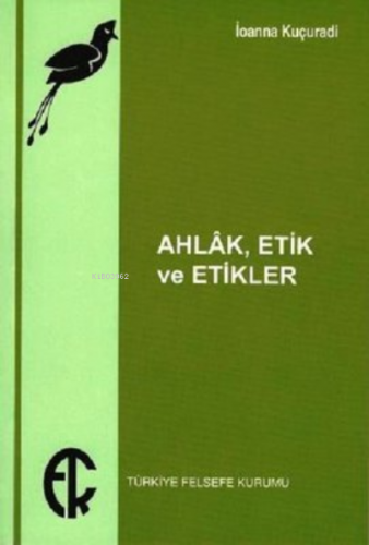 Ahlak Etik ve Etikler | İoanna Kuçuradi | Türkiye Felsefe Kurumu Yayın