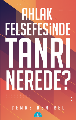 Ahlak Felsefesinde Tanrı Nerede? | Cemre Demirel | İstanbul Yayınevi