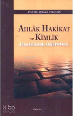 Ahlak Hakikat ve Kimlik; İslam Kelamında Ahlak Problemi | Mehmet Evkur