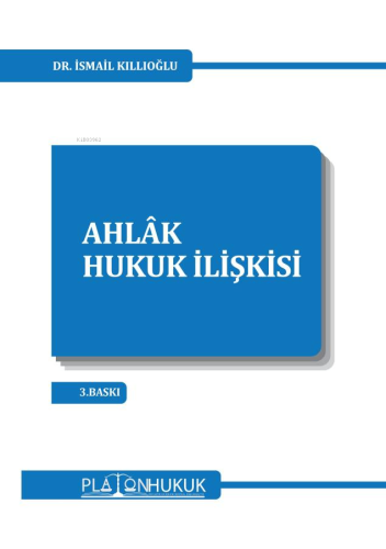 Ahlâk-Hukuk İlişkisi | İsmail Kıllıoğlu | Platon Hukuk Yayınevi