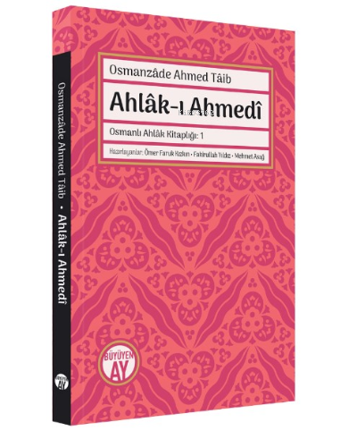 Ahlâk-ı Ahmedî;Osmanlı Ahlâk Kitaplığı: 1 | Osmanzâde Ahmed Tâib | Büy