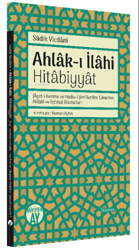 Ahlâk-ı İlâhi Hitâbiyyât;[Âyet-i Kerime ve Hadis-i Şeriflerden Çıkarıl