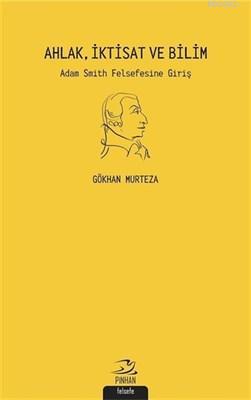 Ahlak İktisat ve Bilim Adam Smith Felsefesi'ne Giriş | Gökhan Murteza 