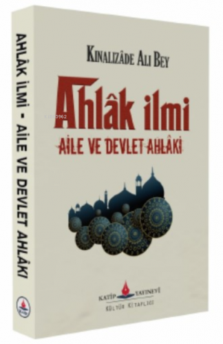 Ahlak İlmi- Aile Ve Devlet Ahlakı (Ahlak-i Alâ'i) | Kınalızâde Ali Bey