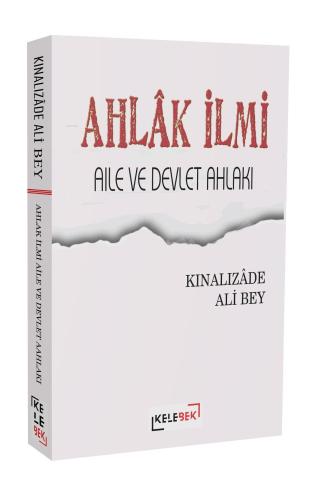 Ahlâk İlmi, Aile Ve Devlet Ahlâkı | Kınalızâde Ali Bey | Kelebek Yayın