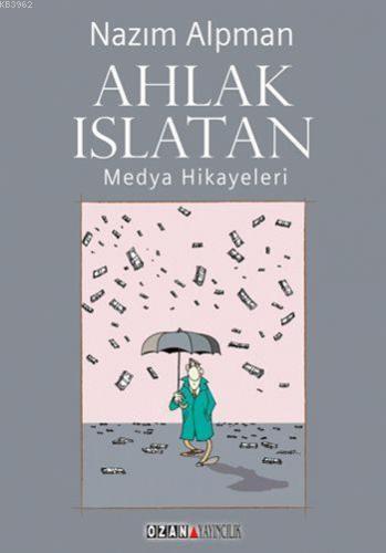 Ahlak Islatan; Medya Hikayeleri | Nazım Alpman | Ozan Yayıncılık