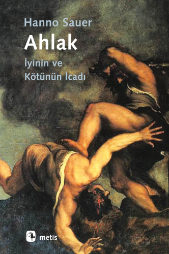 Ahlak;İyinin ve Kötünün İcadı | Hanno Sauer | Metis Yayıncılık