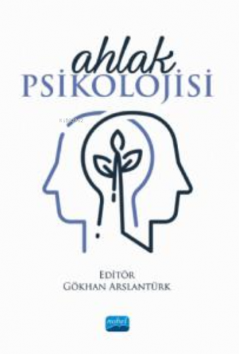 Ahlak Psikolojisi | Gökhan Arslantürk | Nobel Akademik Yayıncılık