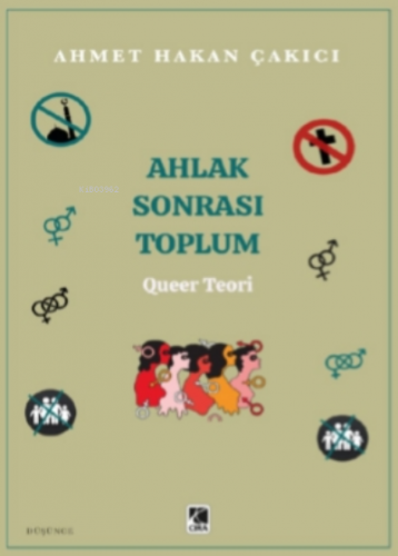 Ahlak Sonrası Toplum – Queer Teori | Ahmet Hakan Çakıcı | Çıra Yayınla