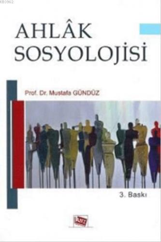 Ahlâk Sosyolojisi | Mustafa Gündüz | Anı Yayıncılık