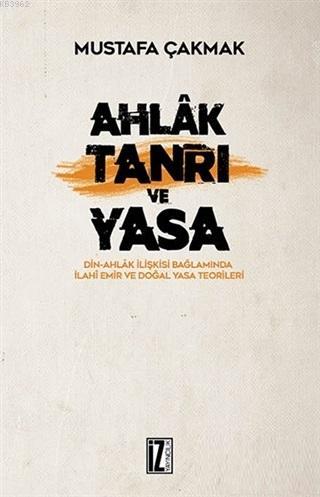 Ahlak Tanrı ve Yasa; Din - Ahlak İlişkisi Bağlamında İlahi Emir ve Doğ