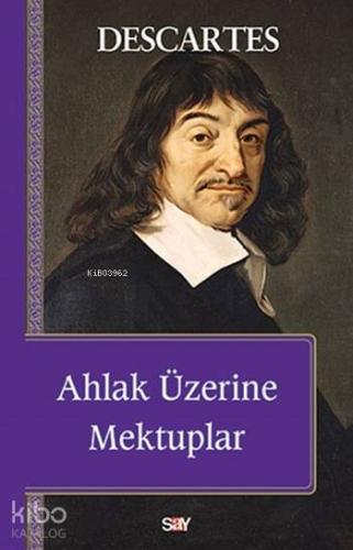 Ahlak Üzerine Mektuplar | Rene Descartes | Say Yayınları