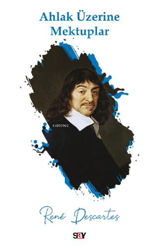 Ahlak Üzerine Mektuplar | Rene Descartes | Say Yayınları