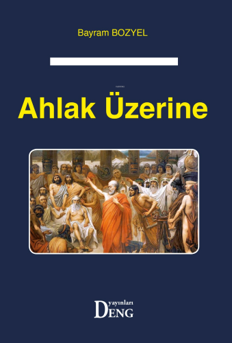 Ahlak Üzerine | Bayram Bozyel | Deng Yayınları