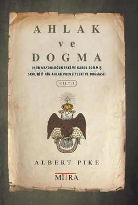 Ahlak ve Dogma 1 | Albert Pike | Mitra Yayınları