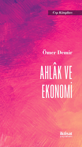 Ahlak ve Ekonomi | Ömer Demir | İktisat Yayınları