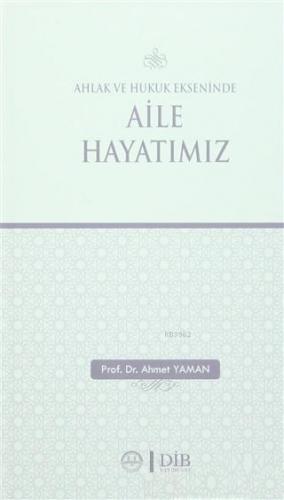 Ahlak ve Hukuk Ekseninde Aile Hayatımız | Ahmet Yaman | Diyanet İşleri