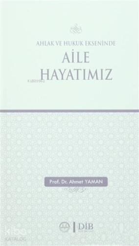 Ahlak ve Hukuk Ekseninde Aile Hayatımız | Ahmet Yaman | Diyanet İşleri