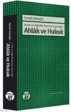 Ahlâk ve Hukuk; İnsan ve Değerler Kavramı Açısından | İsmail Kıllıoğlu