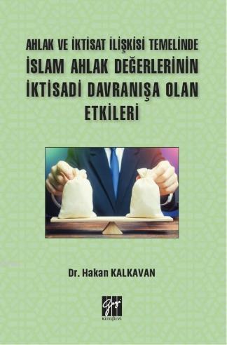 Ahlak ve İktisat İlişkisi Temelinde İslam Ahlak Değerlerinin İktisadi 