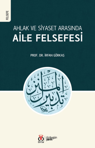 Ahlak ve Siyaset Arasında Aile Felsefesi | İrfan Görkaş | Dün Bugün Ya