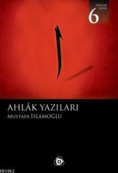 Ahlak Yazıları | Mustafa İslamoğlu | Düşün Yayıncılık