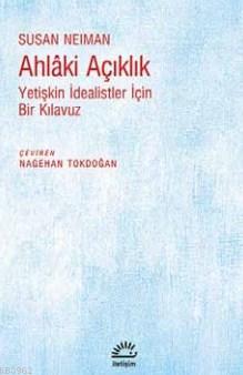 Ahlaki Açıklık; Yetişkin İdealistler İçin Bir Kılavuz | Susan Neiman |