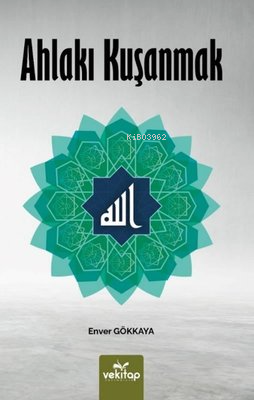 Ahlakı kuşanmak | Enver Gökkaya | Vekitap Yayınları