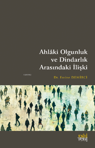 Ahlâki Olgunluk ve Dindarlık Arasındaki İlişki | Emine Demirci | Eski 