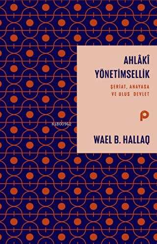 Ahlaki Yönetimsellik ;Şeriat, Anayasa ve Ulus Devlet | Wael B. Hallaq 