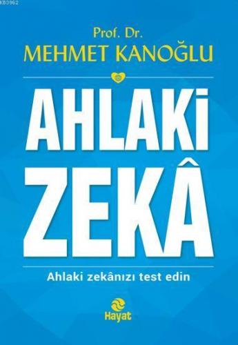 Ahlaki Zekâ | Mehmet Kanoğlu | Hayat Yayınları