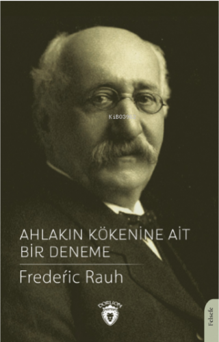 Ahlakın Kökenine Ait Bir Deneme | Fredeŕic Rauh | Dorlion Yayınevi