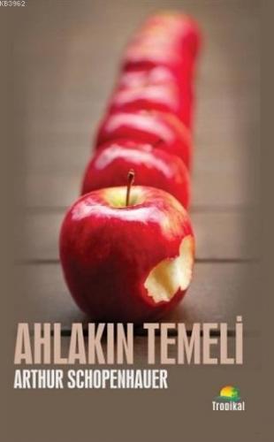 Ahlakın Temeli | Arthur Schopenhauer | Tropikal Kitap