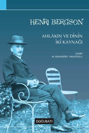 Ahlâkın ve Dinin İki Kaynağı | Henri Bergson | Doğu Batı Yayınları