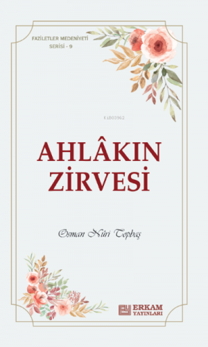 Ahlakın Zirvesi;Faziletler Medeniyeti Serisi - 9 | Osman Nuri Topbaş |