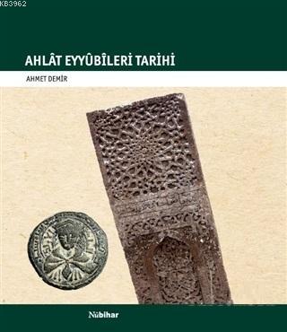 Ahlat Eyyübileri Tarihi | Ahmet Demir | Nubihar Yayınları