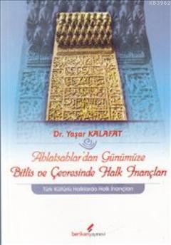 Ahlatşahlar'dan Günümüze Bitlis ve Çevresinde Halk İnançları | Yaşar K