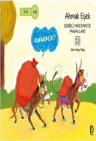 Ahmak Eşek; Sihirli Matematik Masalları 12 | Jae-hong Yang | Düşün Yay