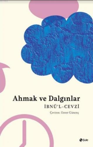 Ahmak ve Dalgınlar Kitabı | İbnul Cevzi | Şule Yayınları