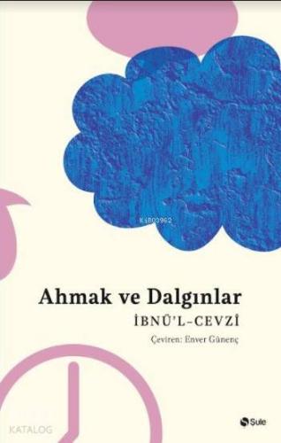 Ahmak ve Dalgınlar Kitabı | İbnul Cevzi | Şule Yayınları