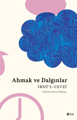 Ahmak Ve Dalgınlar | İbnü’l- Cevzi | Şule Yayınları