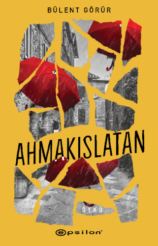 Ahmakıslatan | Bülent Görür | Epsilon Yayınevi