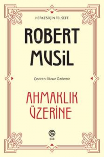 Ahmaklık Üzerine | Robert Musil | Sia Kitap