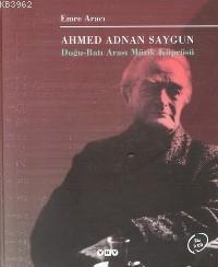 Ahmed Adnan Saygun; Doğu Batı Arası Müzik Köprüsü | Emre Aracı | Yapı 