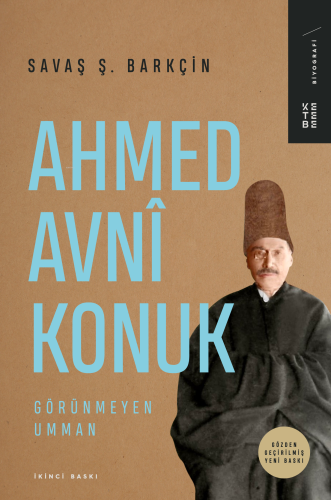 Ahmed Avnî Konuk;Görünmeyen Umman | Savaş Ş. Barkçin | Ketebe Yayınlar