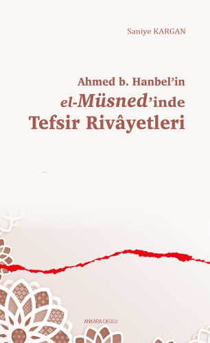 Ahmed b. Hanbel’in el-Müsned’inde Tefsir Rivâyetleri | Saniye Kargan |