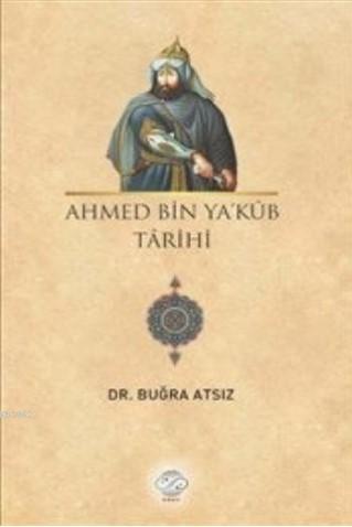 Ahmed Bin Ya'kub Tarihi | Buğra Atsız | Post Yayınevi