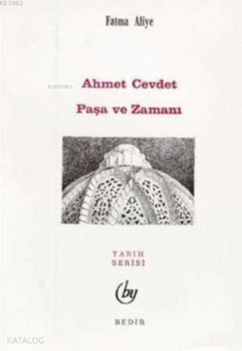 Ahmed Cevdet Paşa ve Zamanı | Fatma Aliye Hanım | Bedir Yayınları