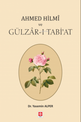 Ahmed Hilmi ve Gülzar-ı Tabi'at | Yasemin Alper | Ekin Kitabevi Yayınl